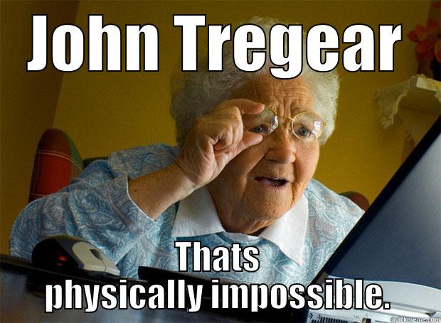 JOHN TREGEAR THATS PHYSICALLY IMPOSSIBLE. Grandma finds the Internet