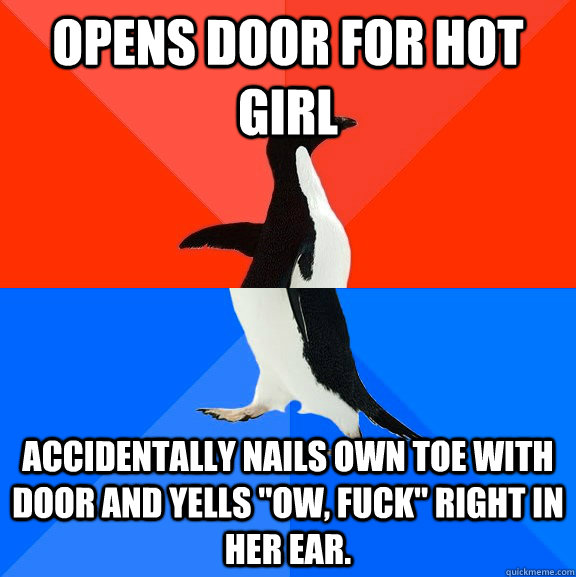 Opens door for hot girl accidentally nails own toe with door and yells 