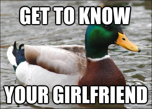 get to know your girlfriend  Actual Advice Mallard