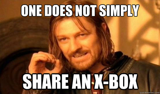 One Does Not Simply share an x-box  Boromir