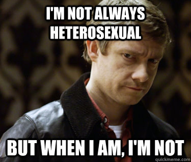 I'M NOT ALWAYS HETEROSEXUAL BUT WHEN I AM, I'M NOT - I'M NOT ALWAYS HETEROSEXUAL BUT WHEN I AM, I'M NOT  Defensively Heterosexual John Watson