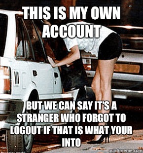This is my own account But we can say it's a stranger who forgot to logout if that is what your into  