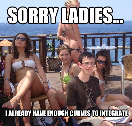 Sorry ladies... I already have enough curves to integrate  Priority Peter