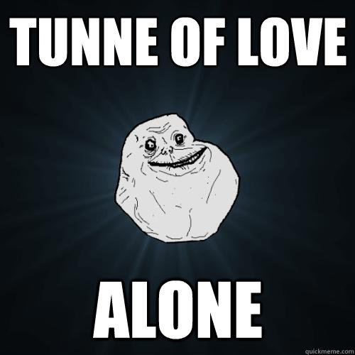 Tunne of love alone  Forever Alone