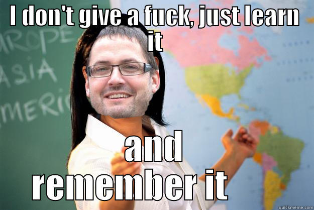 I DON'T GIVE A FUCK, JUST LEARN IT AND REMEMBER IT        Misc