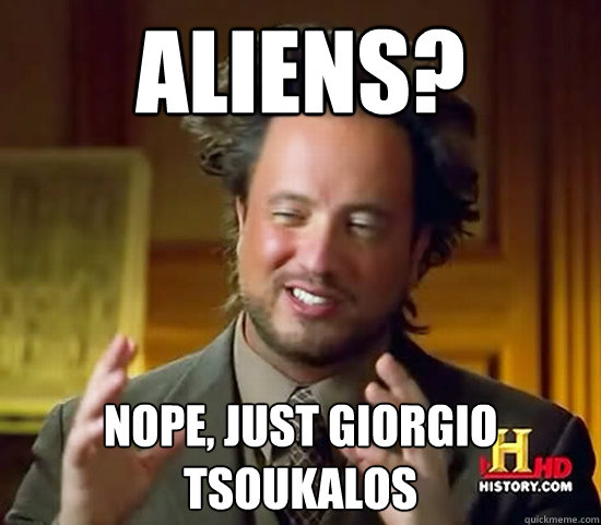 Aliens? Nope, just Giorgio tsoukalos - Aliens? Nope, just Giorgio tsoukalos  Ancient Aliens