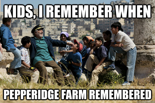 Kids, I remember When pepperidge farm remembered  Old man from the 90s
