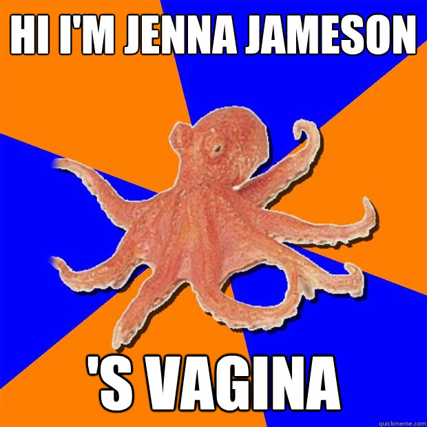 hi i'm jenna jameson 's vagina - hi i'm jenna jameson 's vagina  Online Diagnosis Octopus