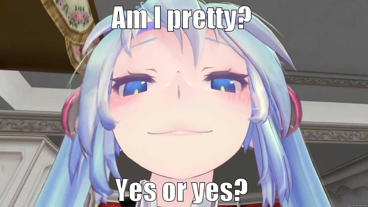 AM I PRETTY? YES OR YES? Misc