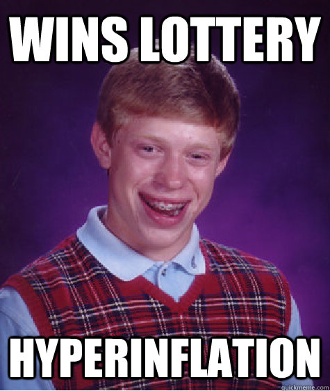 Wins lottery hyperinflation - Wins lottery hyperinflation  Bad Luck Brian