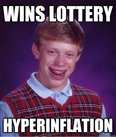 Wins lottery hyperinflation  Bad Luck Brian