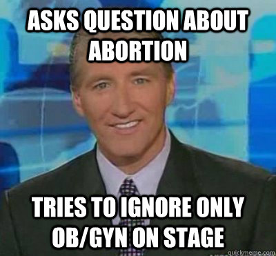 Asks question about abortion Tries to ignore only OB/GYN on stage  Scumbag John King