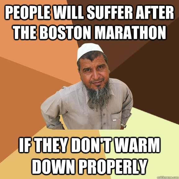 People will suffer after the boston marathon if they don't warm down properly  Ordinary Muslim Man