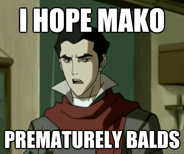 I hope mako prematurely balds  i hope mako