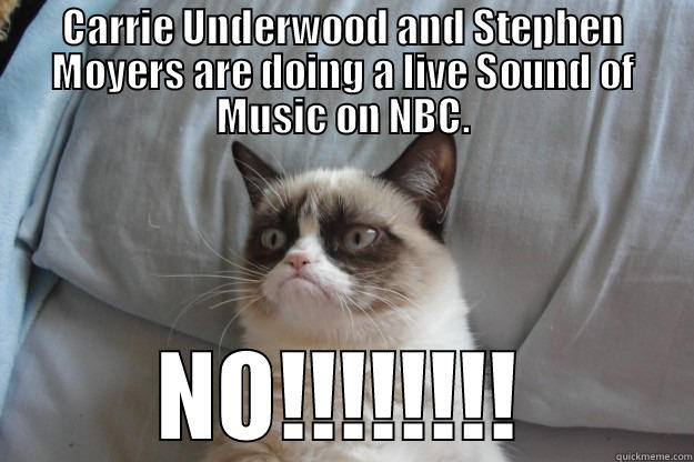 CARRIE UNDERWOOD AND STEPHEN MOYERS ARE DOING A LIVE SOUND OF MUSIC ON NBC. NO!!!!!!!! Grumpy Cat