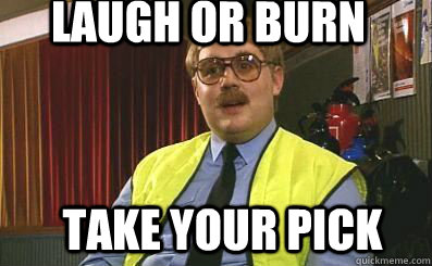 Laugh or burn take your pick  keith lard