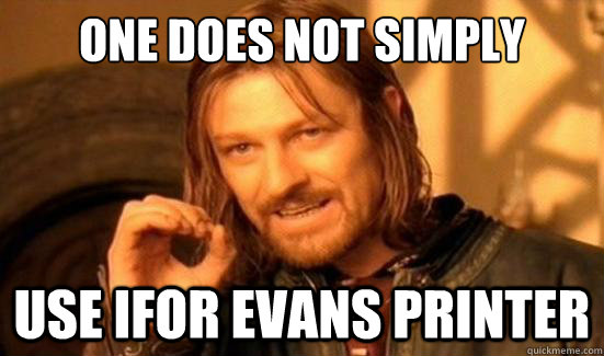 One Does Not Simply Use Ifor Evans printer  Boromir