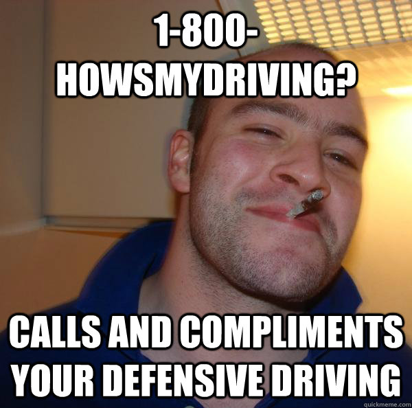 1-800-HowsMydriving? Calls and compliments your defensive driving - 1-800-HowsMydriving? Calls and compliments your defensive driving  Misc