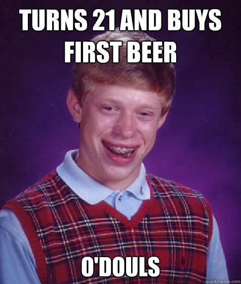 turns 21 and buys first beer  O'douls  - turns 21 and buys first beer  O'douls   Bad Luck Brian