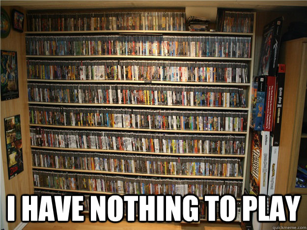  I have nothing to play -  I have nothing to play  Misc