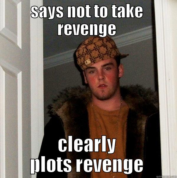 hamlet 1 - SAYS NOT TO TAKE REVENGE CLEARLY PLOTS REVENGE Scumbag Steve