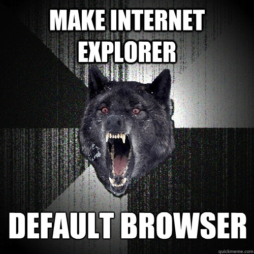 make internet explorer default browser  Insanity Wolf