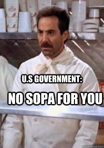 NO SOPA FOR YOU u.s gOVERNMENT:  