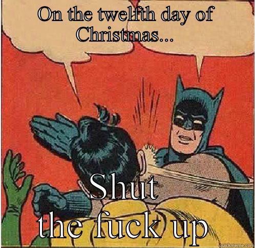 ON THE TWELFTH DAY OF CHRISTMAS... SHUT THE FUCK UP Batman Slapping Robin