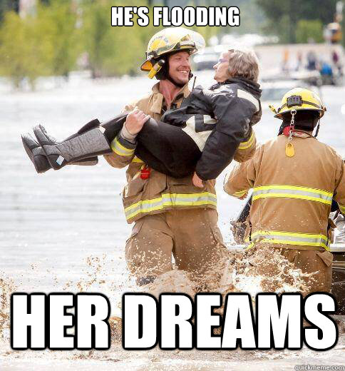 he's flooding her dreams - he's flooding her dreams  Ridiculously Photogenic Responder