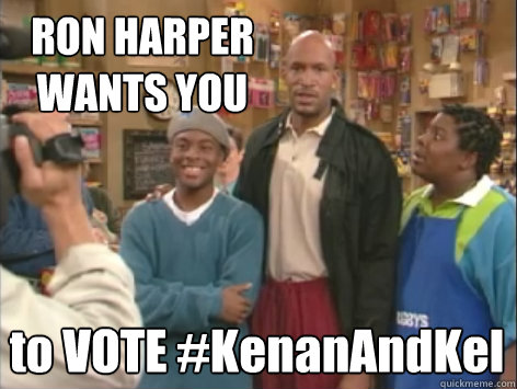 RON HARPER 
WANTS YOU to VOTE #KenanAndKel  