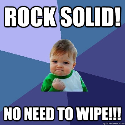 Rock solid! No need to wipe!!!  Success Kid