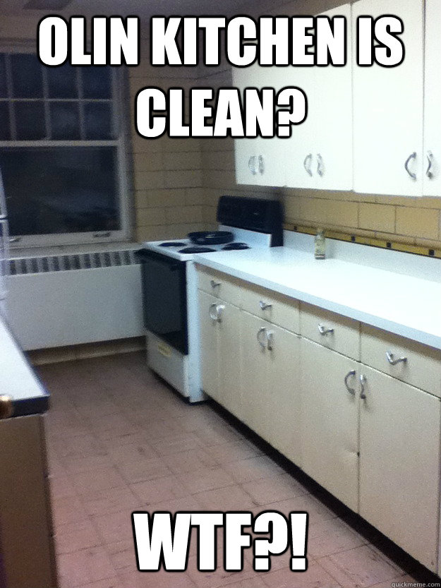 Olin kitchen is clean? wtf?!  