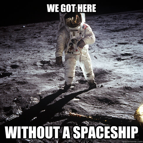We got here Without a spaceship   Buzz Aldrin