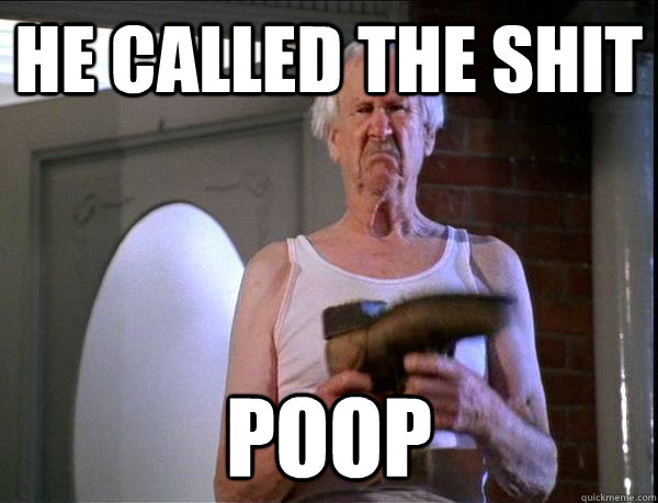 HE CALLED THE SHIT POOP - HE CALLED THE SHIT POOP  Old Man Clemens