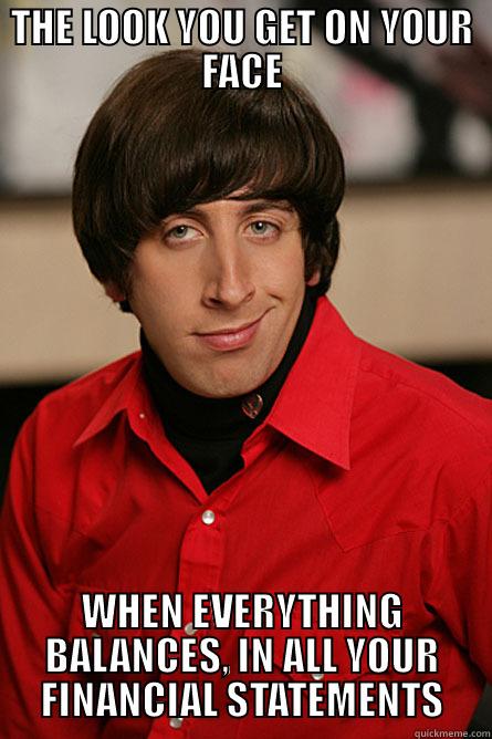 THE LOOK YOU GET ON YOUR FACE WHEN EVERYTHING BALANCES, IN ALL YOUR FINANCIAL STATEMENTS Pickup Line Scientist