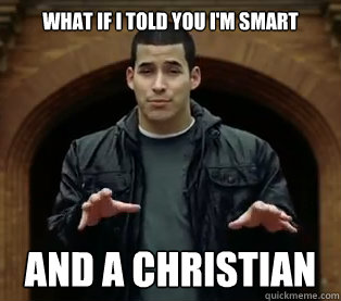 What if I told you I'm smart And a christian  Scumbag Jefferson Bethke