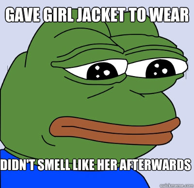 didn't smell like her afterwards gave girl jacket to wear  FEELS BAD MAN