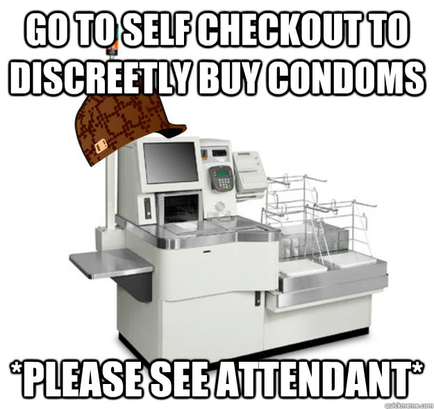 Go to self checkout to discreetly buy condoms *Please see attendant*  