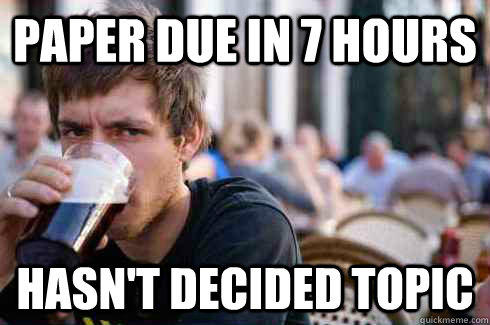 PAPER DUE IN 7 HOURS HASN'T DECIDED TOPIC  