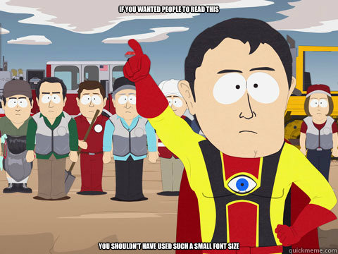 if you wanted people to read this  you shouldn't have used such a small font size  Captain Hindsight