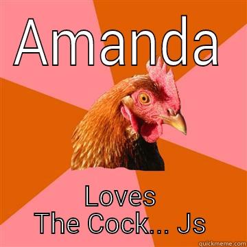 AMANDA LOVES THE COCK... JS Anti-Joke Chicken