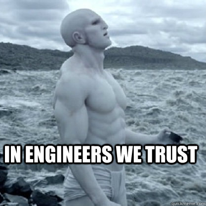 In Engineers we trust - In Engineers we trust  Engineer trust