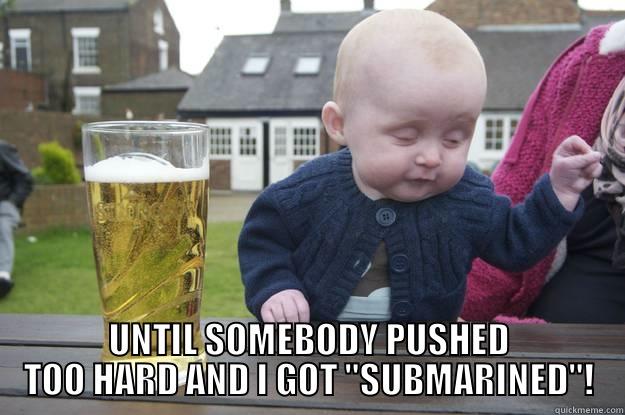  UNTIL SOMEBODY PUSHED TOO HARD AND I GOT 