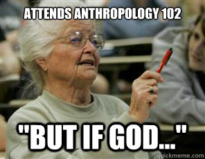 Attends Anthropology 102 