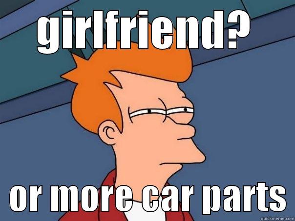 GIRLFRIEND?   OR MORE CAR PARTS Futurama Fry