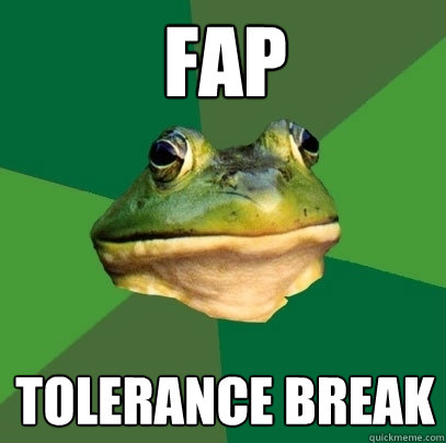 fap tolerance break  Foul Bachelor Frog