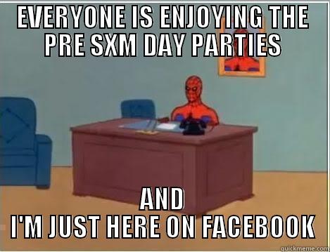 EVERYONE IS ENJOYING THE PRE SXM DAY PARTIES AND I'M JUST HERE ON FACEBOOK Spiderman Desk
