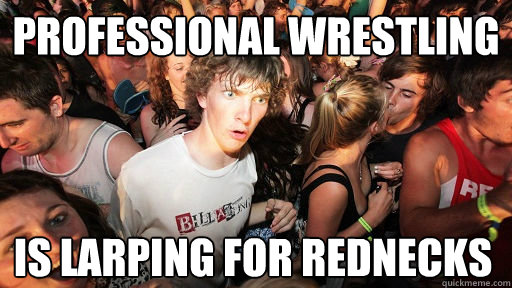 professional wrestling is larping for rednecks  Sudden Clarity Clarence