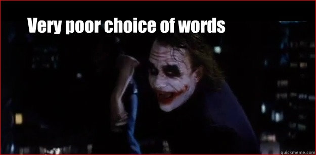 Very poor choice of words  The Joker Very Poor Choice of Words