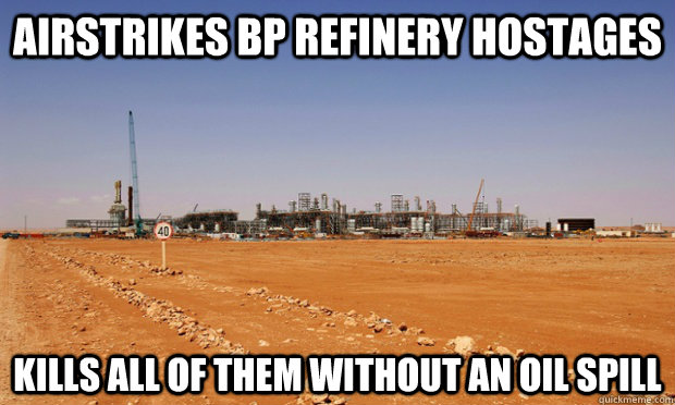 Airstrikes BP refinery hostages kills all of them without an oil spill - Airstrikes BP refinery hostages kills all of them without an oil spill  Misc